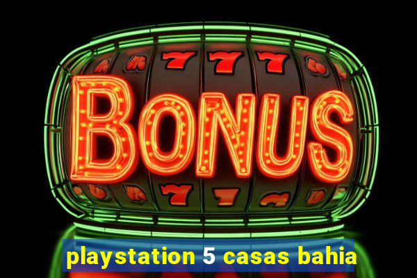 playstation 5 casas bahia